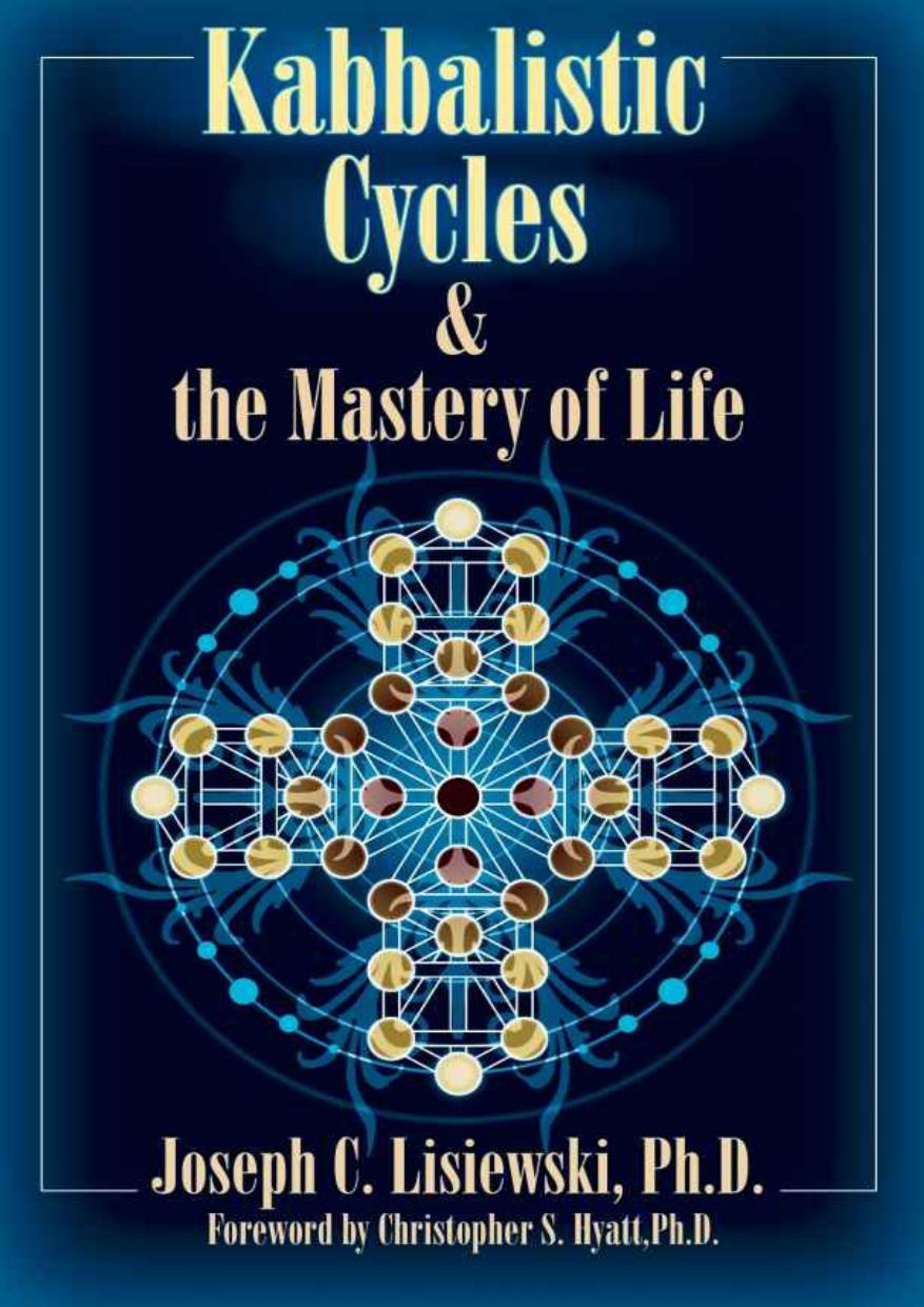 Kabbalistic Cycles and the Mastery of Life by Joseph C. Lisiewski; Christopher S. Hyatt