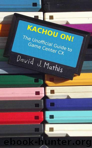 Kachou On!: The Unauthorized Guide to Game Center CX by David J. Mathis
