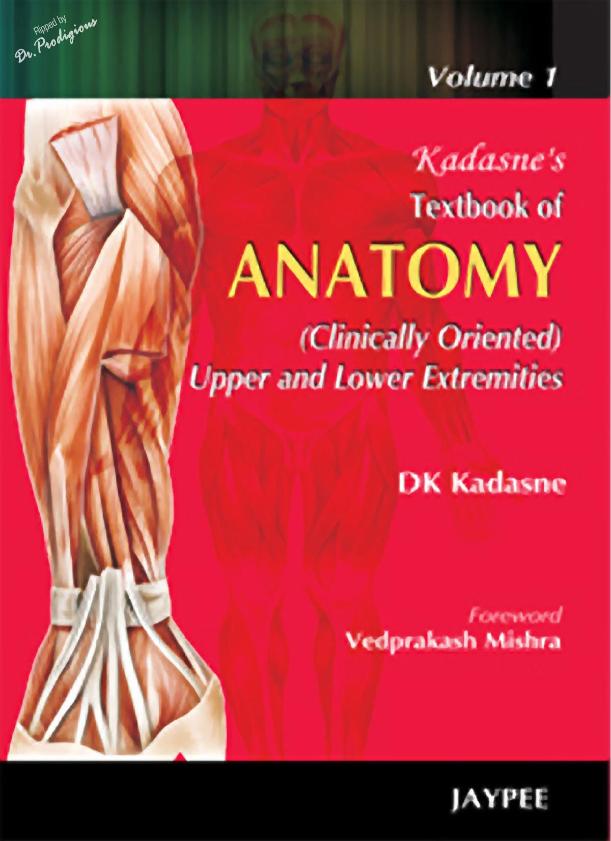 Kadasne's Textbook of Anatomy (Clinically Oriented): Volume 1: Upper and Lower Extremities / Volume 2: Thorax, Abdomen and Pelvis / Volume 3: Head, Neck, Face and Brain by DK Kadasne