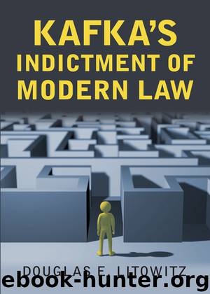 Kafka's Indictment of Modern Law by Douglas E. Litowitz