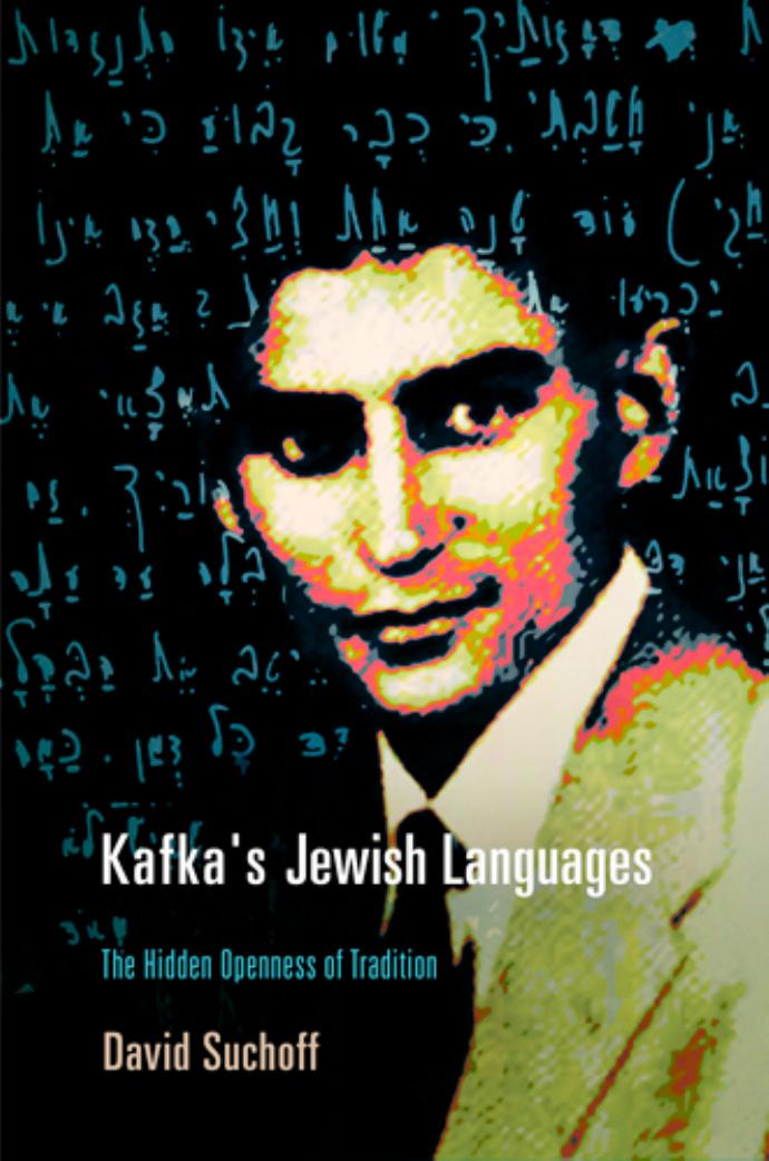 Kafka's Jewish Languages: The Hidden Openness of Tradition by By David Suchoff