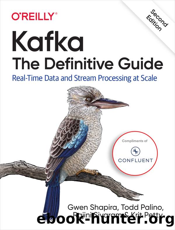 Kafka: The Definitive Guide, 2nd Edition by Gwen Shapira & Todd Palino & Rajini Sivaram & Krit Petty