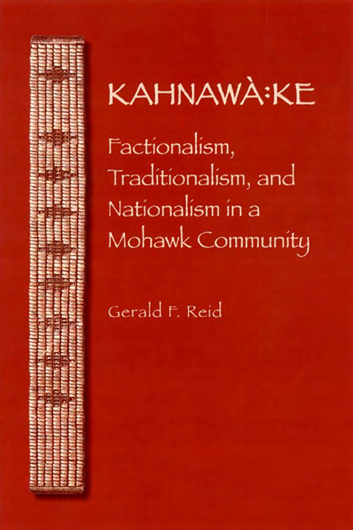 Kahnawa:ke: Factionalism, Traditionalism, and Nationalism in a Mohawk Community by Gerald F. Reid