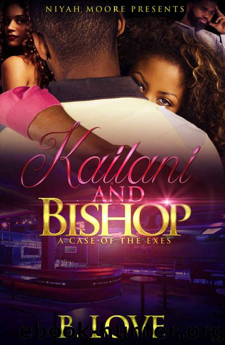 Kailani & Bishop: A Case of the Exes by B. Love