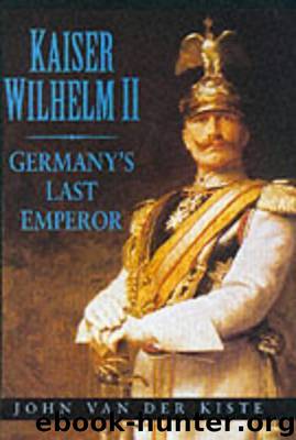 Kaiser Wilhelm II by John Van der Kiste