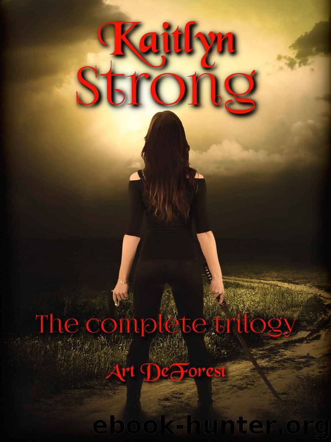 Kaitlyn Strong Books 1-3: The Complete First Trilogy by Art DeForest