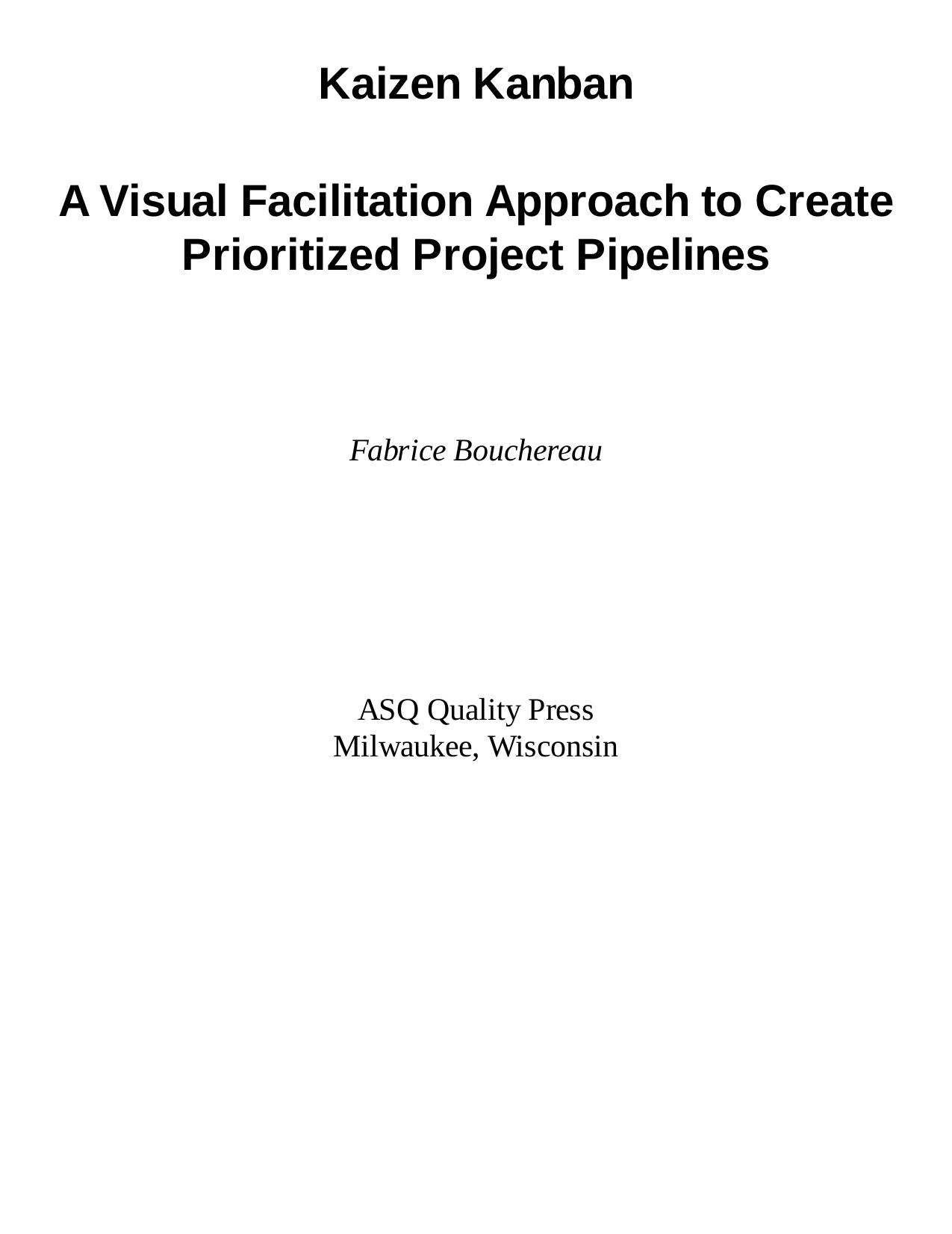 Kaizen Kanban : A Visual Facilitation Approach to Create Prioritized Project Pipelines by Fabrice Bouchereau