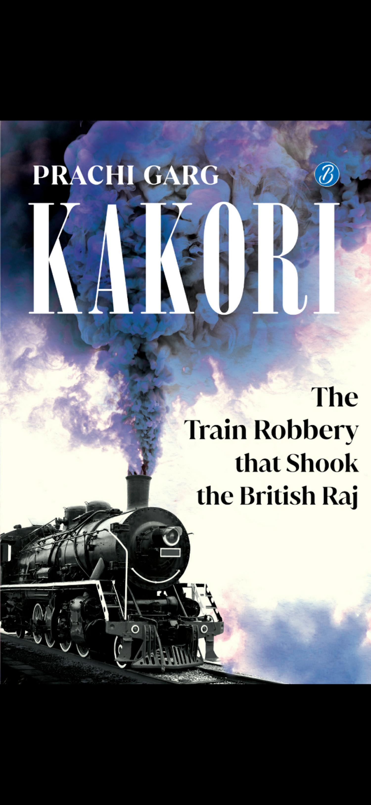 Kakori - The Train Robbery that Shook the British Raj by Prachi Garg
