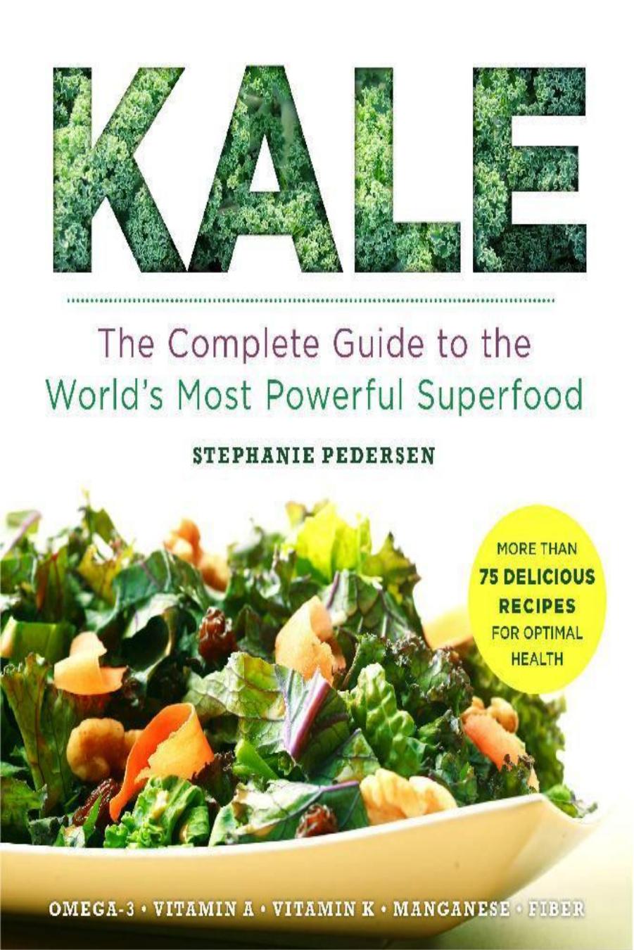 Kale - The Complete Guide to the World's Most Powerful Superfood by Srephanie Pedersen