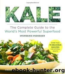 Kale: The Complete Guide to the World's Most Powerful Superfood by Stephanie Pedersen