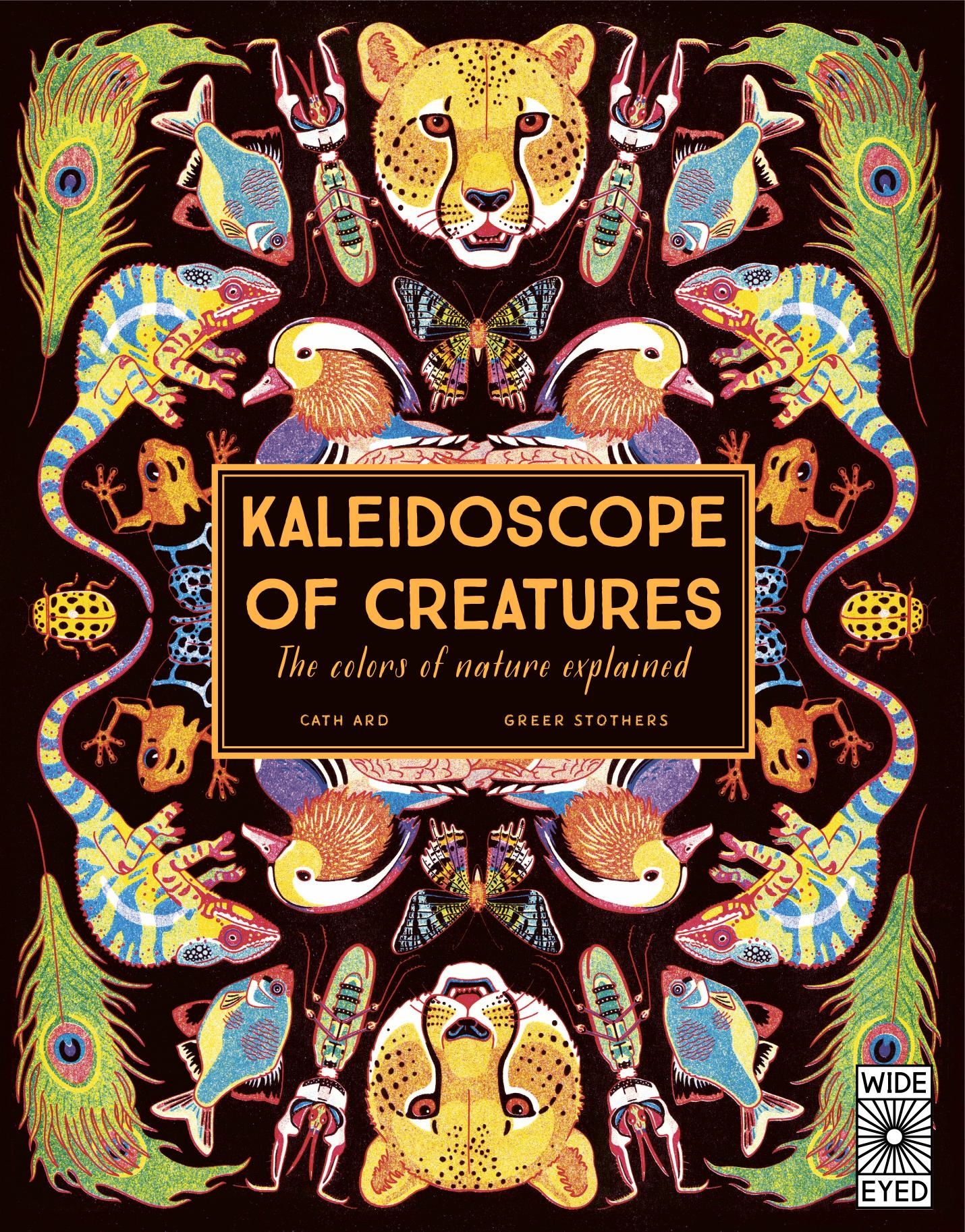Kaleidoscope of Creatures: The Colors of Nature Explained by Cath Ard Greer Stothers (illustrator)