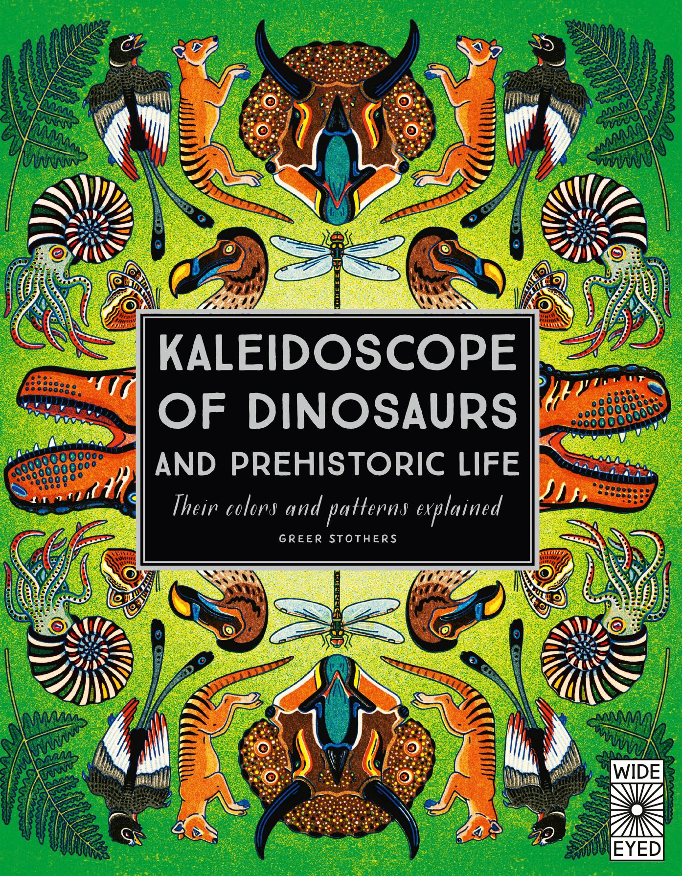 Kaleidoscope of Dinosaurs and Prehistoric Life: Their Colors and Patterns Explained by Greer Stothers
