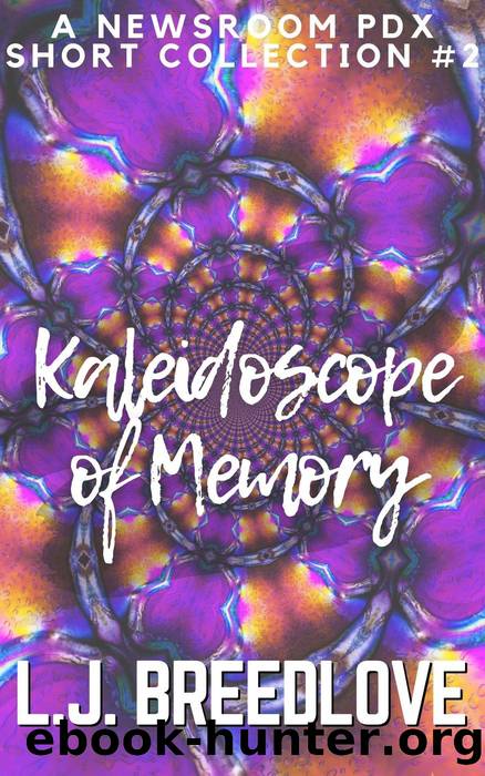 Kaleidoscope of Memory (Newroom PDX short stories, #12) by L.J. Breedlove