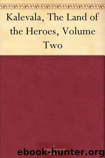 Kalevala, The Land of the Heroes, Volume Two by Kalevala The Land of the Heroes Volume Two