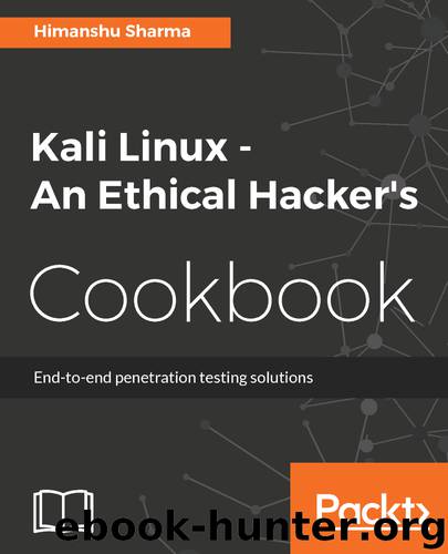 Kali Linux - An Ethical Hacker's Cookbook by Himanshu Sharma