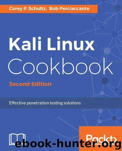 Kali Linux Cookbook - Second Edition by Schultz Corey P. & Perciaccante Bob