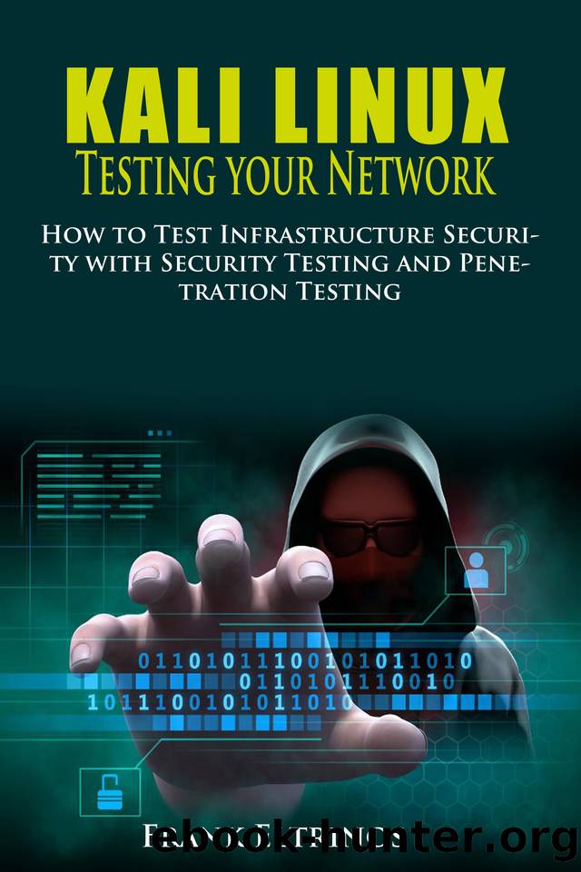 Kali Linux: Testing Your Network: How to Test Infrastructure Security with Security Testing and Penetration Testing by Eltrinos Frank