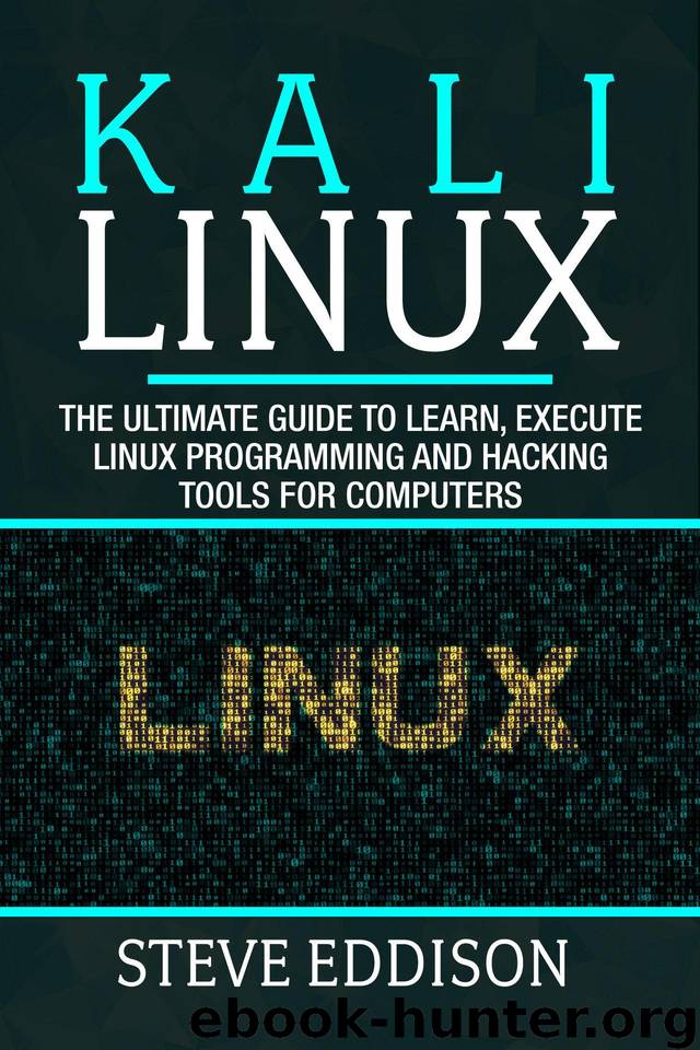 Kali Linux: The ultimate guide to learn, execute linux programming and Hacking tools for computers by Eddison Steve