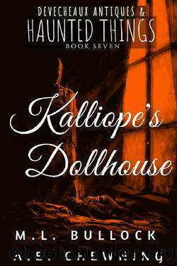 Kalliope's Dollhouse (Devecheaux Antiques & Haunted Things Book 7) by M. L. Bullock & A. E. Chewning