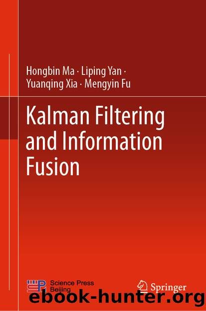 Kalman Filtering and Information Fusion by Hongbin Ma & Liping Yan & Yuanqing Xia & Mengyin Fu