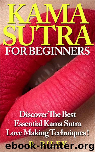 Kama Sutra :Kama Sutra For Beginners, Discover The Best Essential Kama Sutra Love Making Techniques ! by R. Riley
