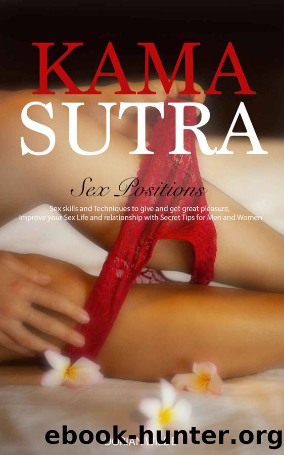 Kama Sutra Sex Positions: Sex skills and Techniques to give and get great pleasure, Improve your Sex Life and relationship with Secret Tips for Men and Women by Dorian Wilde