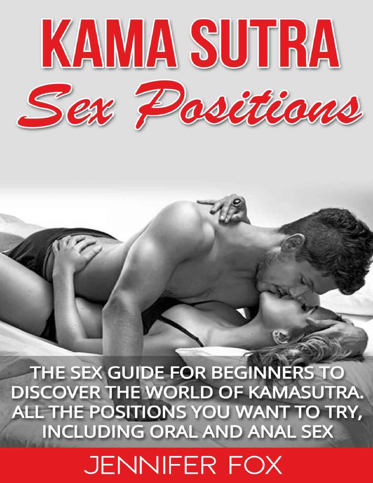 Kama Sutra Sex Positions: The Sex Guide For Beginners To Discover The World Of Kamasutra. All The Positions You Want To Try, Including Oral And Anal Sex by Jennifer Fox
