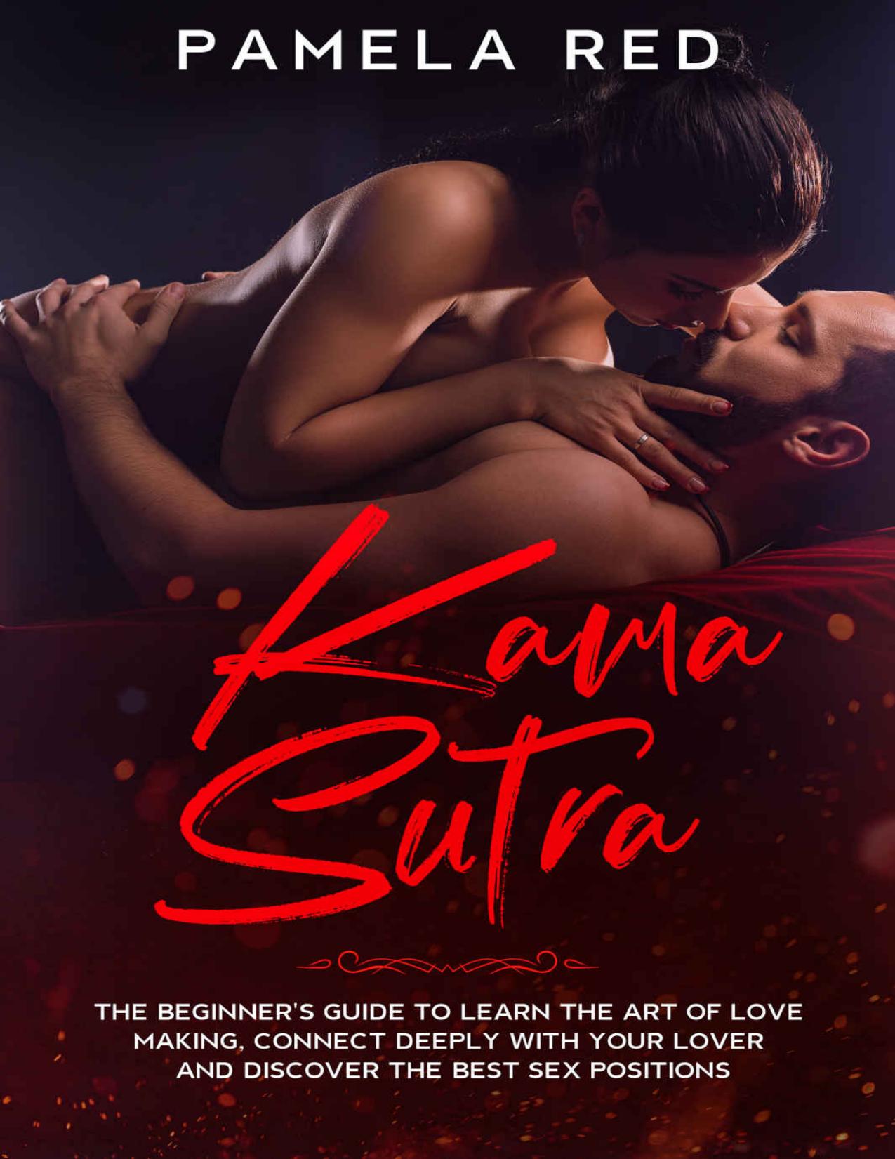 Kama Sutra: The Beginner's Guide to learn the Art of Love Making, Connect Deeply with Your Lover and Discover the Best Sex Positions by Pamela Red