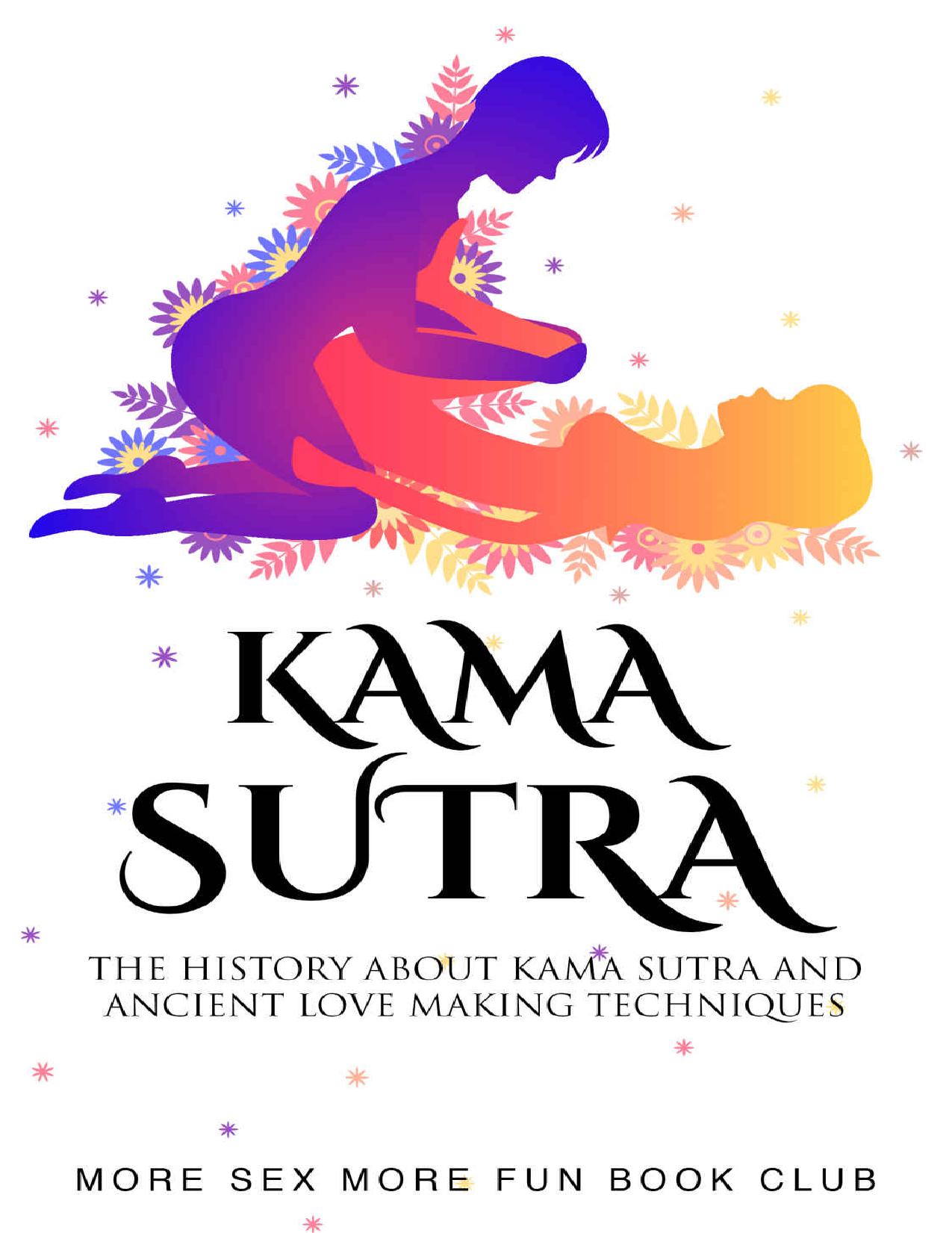 Kama Sutra: The History About Kama Sutra And Ancient Love Making Techniques (Tantric and Kama Sutra Sex Guides For Beginners Book 2) by More Sex More Fun Book Club