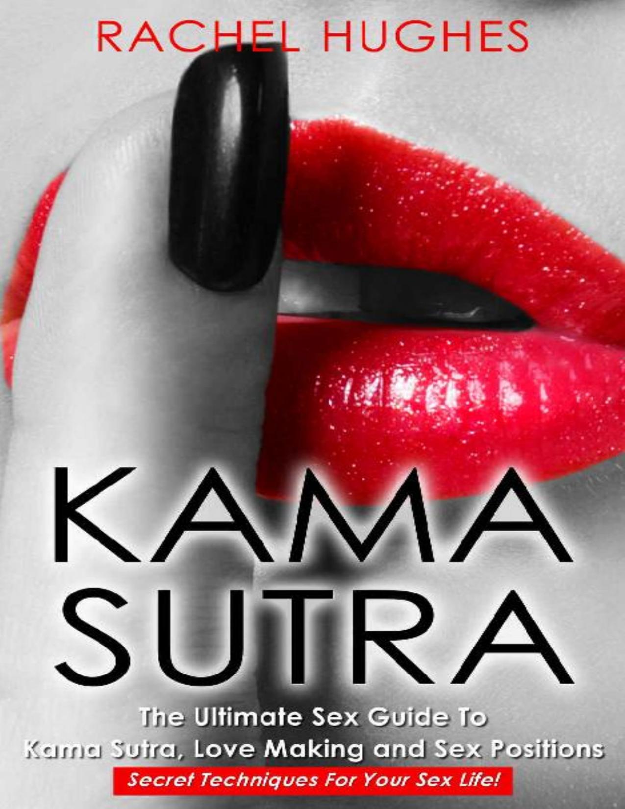 Kama Sutra: The Ultimate Sex Guide To Kama Sutra, Love Making and Sex Positions â Secret Techniques For Your Sex Life! by Rachel Hughes
