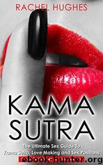 Kama Sutra: The Ultimate Sex Guide To Kama Sutra, Love Making and Sex Positions by Rachel Hughes