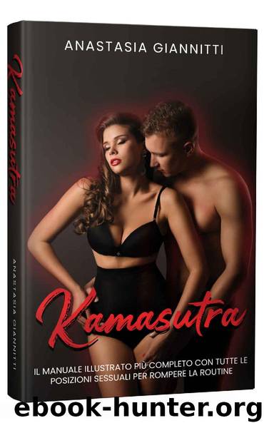 Kamasutra: Il Manuale Illustrato più Completo con Tutte le Posizioni Sessuali per Rompere la Routine (Italian Edition) by Anastasia Giannitti