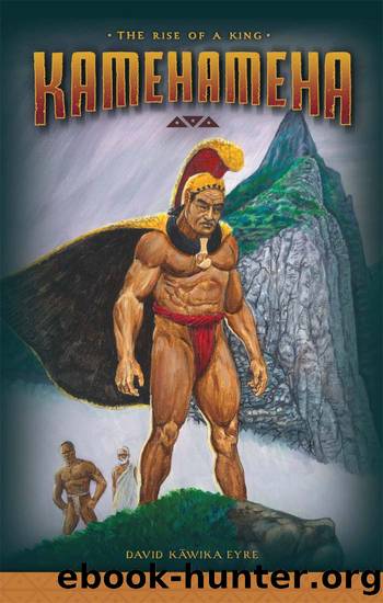 Kamehameha: The Rise of a King by David Kāwika Eyre