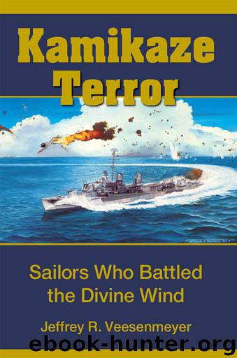 Kamikaze Terror: Sailors Who Battled the Divine Wind by Jeffrey R. Veesenmeyer