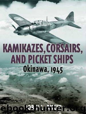 Kamikazes, Corsairs, and Picket Ships: Okinawa 1945 by Robin L. Rielly