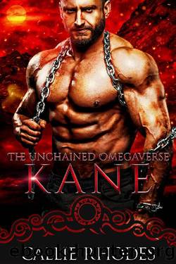 Kane: The Unchained Omegaverse: MF Alpha Omega Romance by Callie Rhodes
