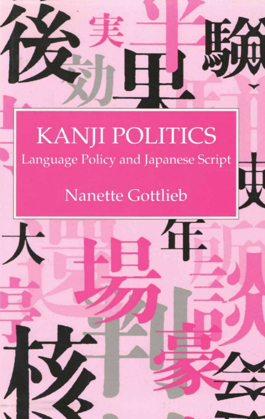 Kanji Politics: Language Policy and Japanese Script by Nanette Gottlieb