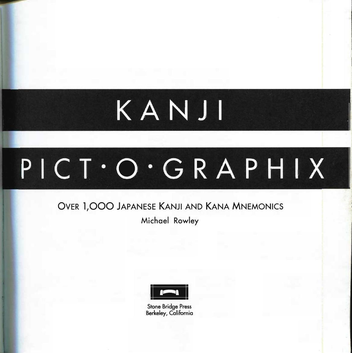 Kanji pict-o-graphix: Over 1, 000 Japanese Kanji and Kana Mnemonics by Michael Rowley