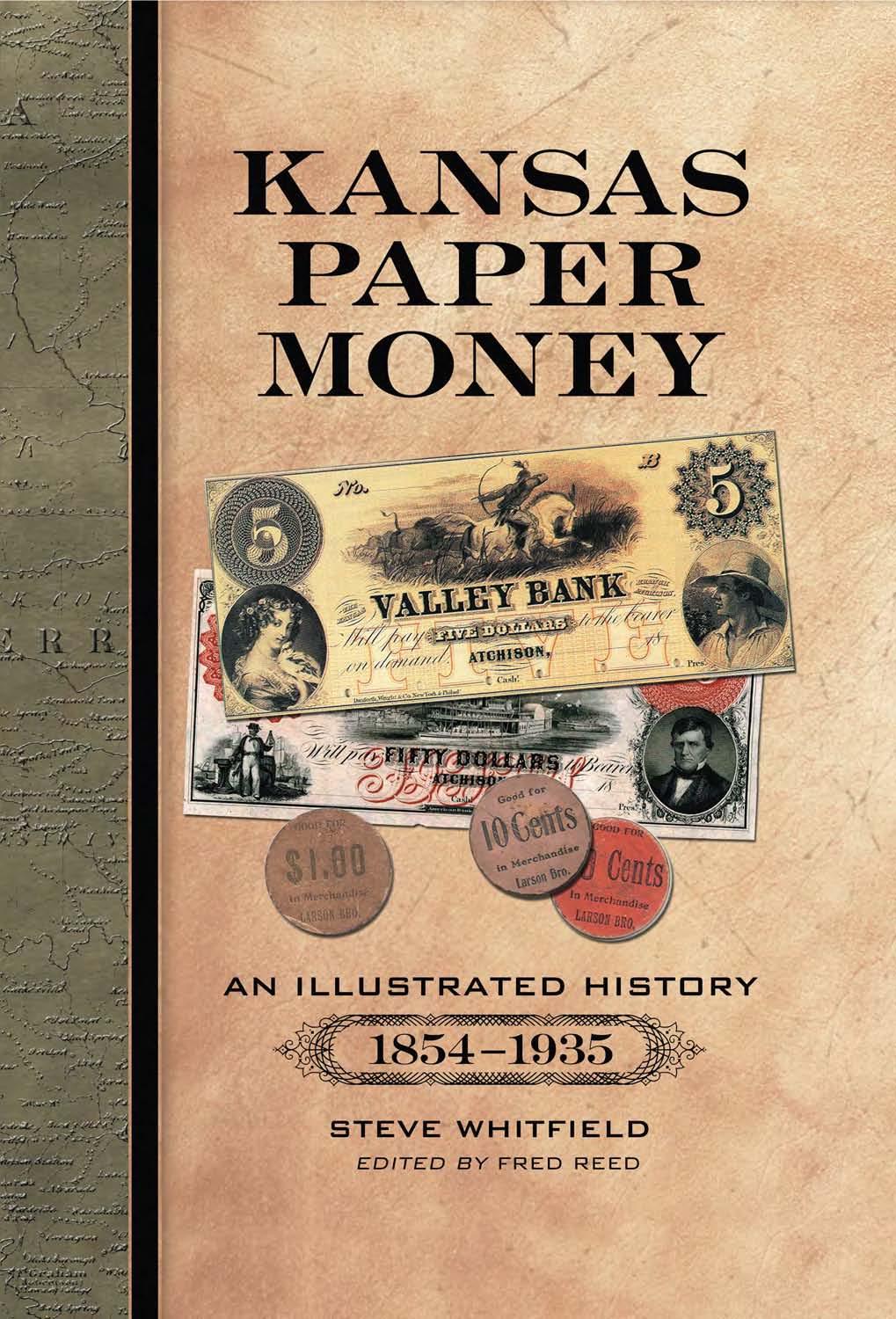 Kansas Paper Money: An Illustrated History, 1854-1935 by Steve Whitfield