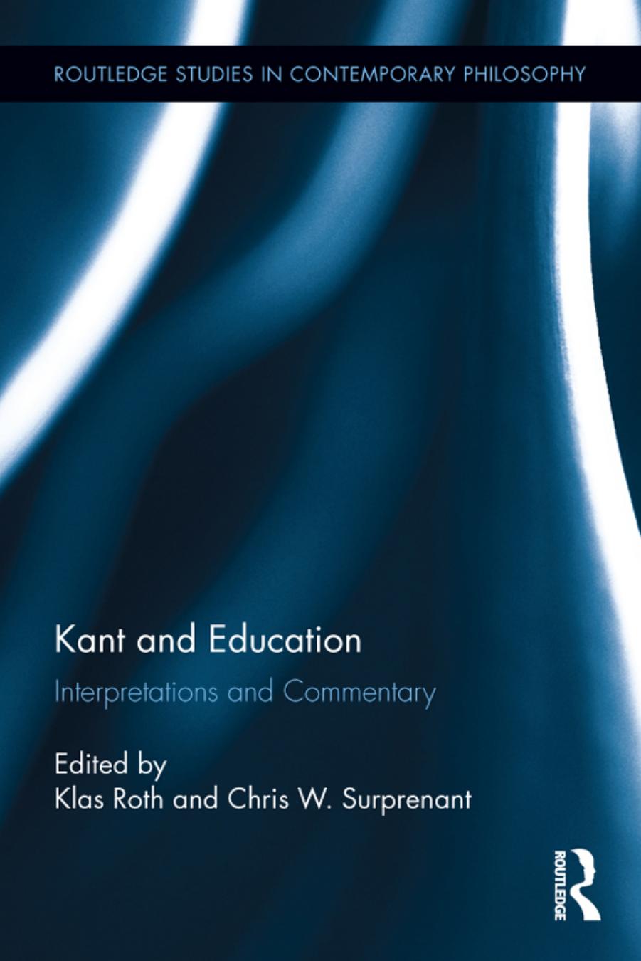Kant and Education: Interpretations and Commentary by Klas Roth Chris W. Surprenant (eds.)