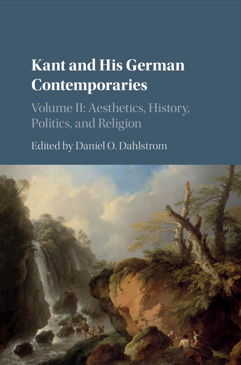 Kant and His German Contemporaries: Volume 2, Aesthetics, History, Politics, and Religion: Aesthetics, History, Politics, and Religion by Dahlstrom Daniel O(Editor)