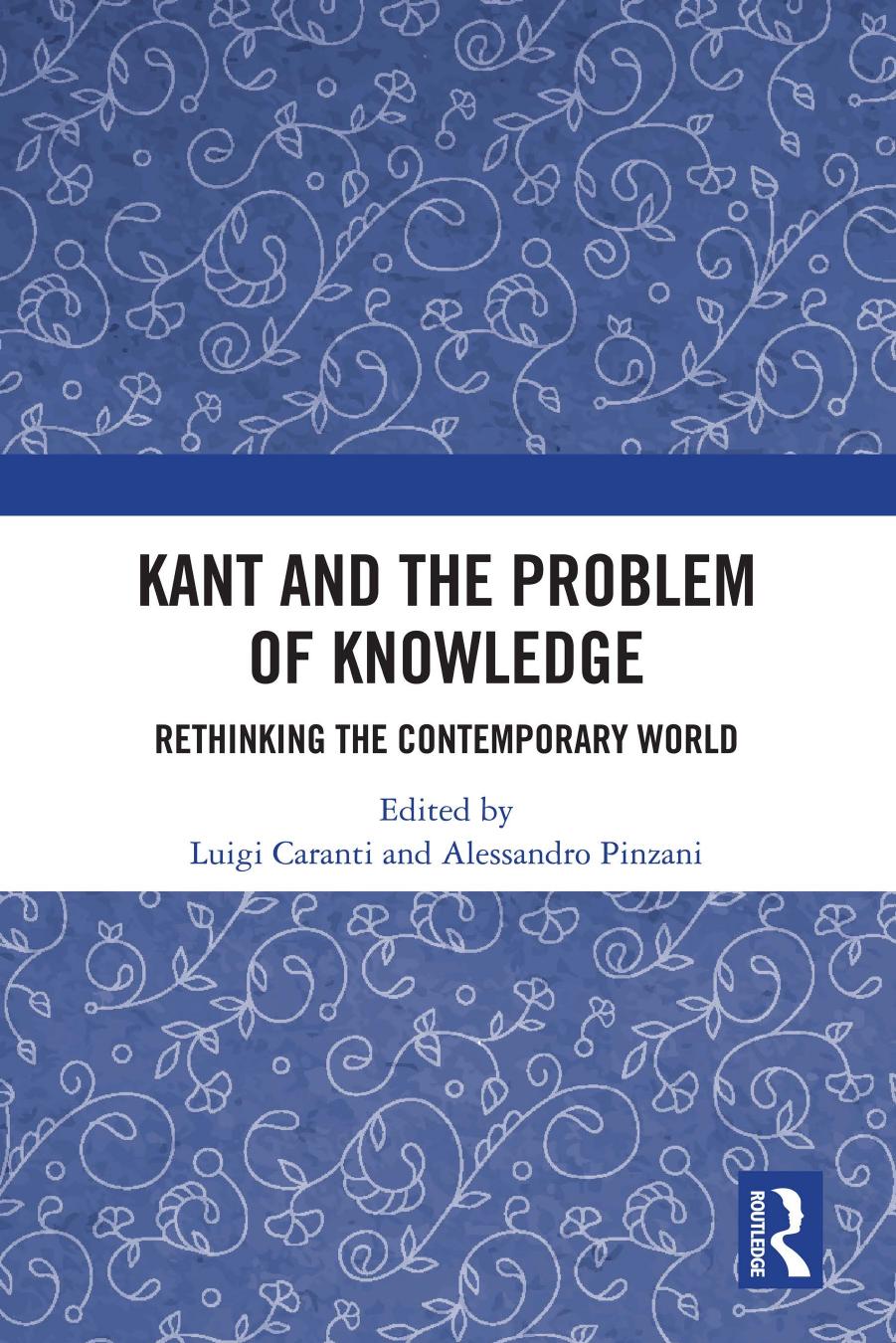 Kant and the Problem of Knowledge: Rethinking the Contemporary World by Luigi Caranti Alessandro Pinzani