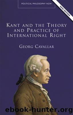 Kant and the Theory and Practice of International Right by Georg Cavallar;