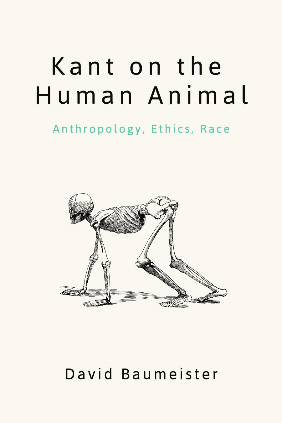 Kant on the Human Animal: Anthropology, Ethics, Race by David Baumeister
