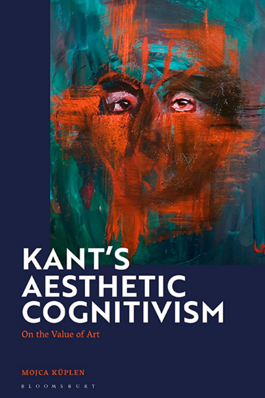 Kant's Aesthetic Cognitivism: On the Value of Art by Mojca Kuplen