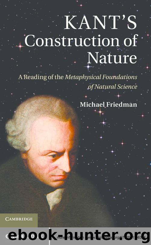 Kant's Construction of Nature: A Reading of the Metaphysical Foundations of Natural Science by Michael Friedman