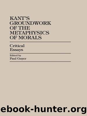 Kant's Groundwork of the Metaphysics of Morals by Paul Guyer