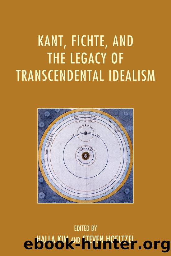 Kant, Fichte, and the Legacy of Transcendental Idealism by Halla Kim & Steven Hoeltzel