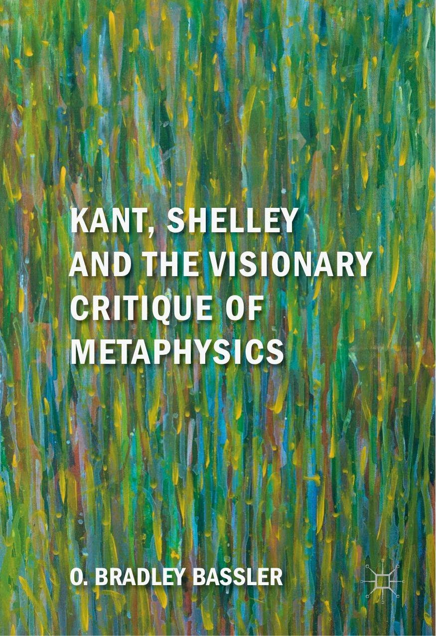 Kant, Shelley and the Visionary Critique of Metaphysics by O. Bradley Bassler