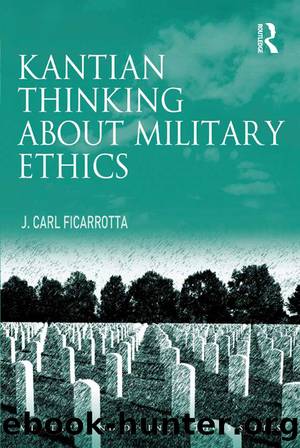 Kantian Thinking About Military Ethics by J Carl Ficarrotta Professor